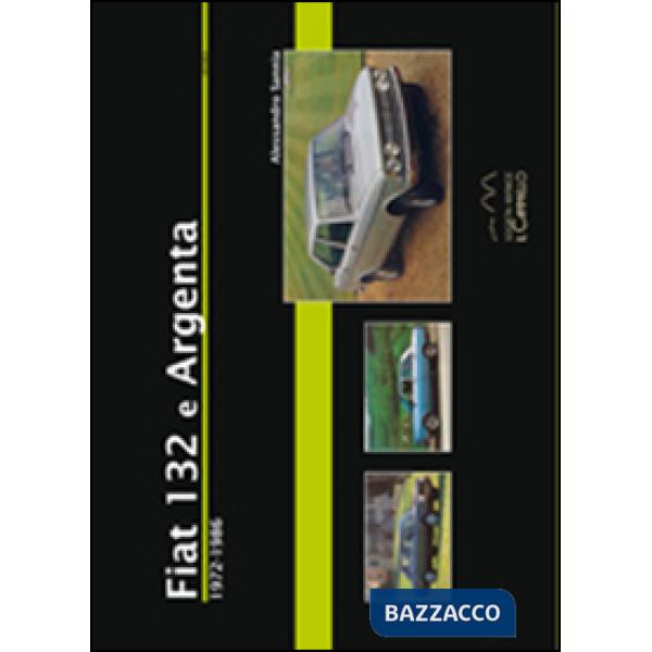 Fiat 132 e Argenta. 1972-1986. Ediz. illustrata
