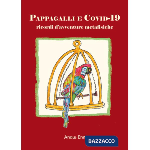Pappagalli e Covid-19. Ricordi d'avventure metafisiche