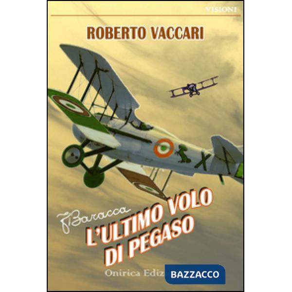 Francesco Baracca. L'ultimo volo di Pegaso