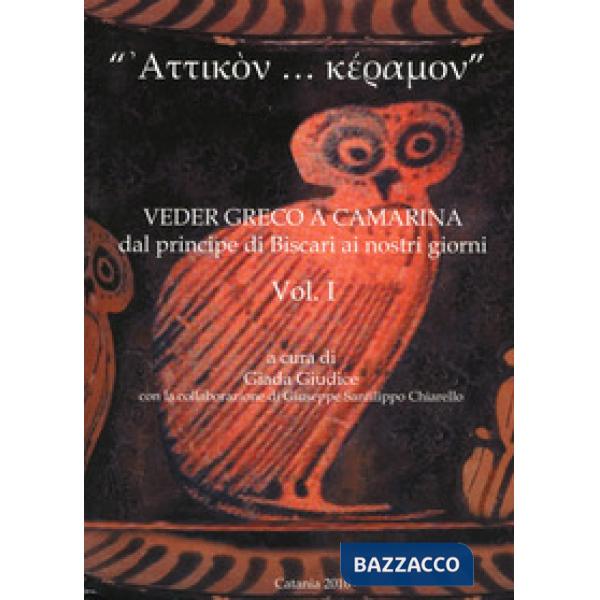 «Attikon... keramon». Veder greco a Camarina dal principe di Biscari ai nostri g