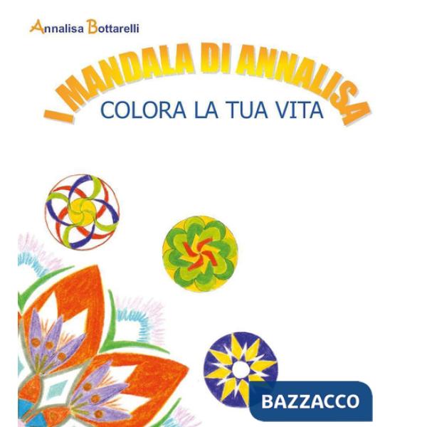 Mandala di Annalisa. Colora la tua vita (I)