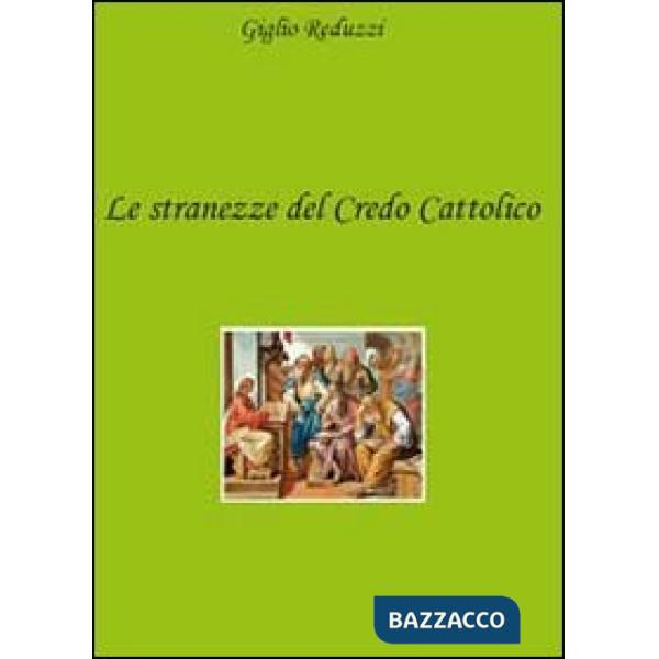 Stranezze del credo cattolico (Le)