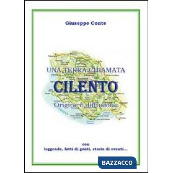 Terra chiamata Cilento. Origine e diffusione con leggende, fatti di genti, stori