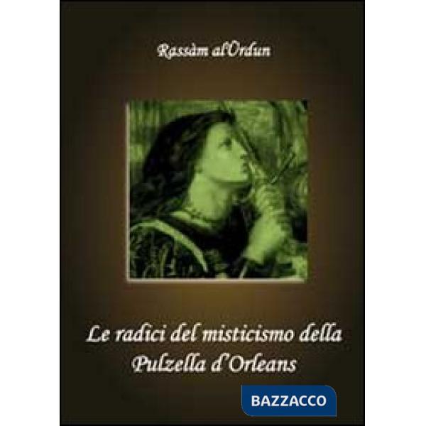 Radici del misticismo della Pulzella d'Orleans (Le)