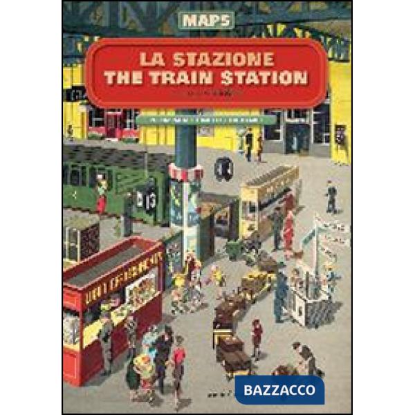 Stazione-The train station. Maps. Ediz. illustrata (La)