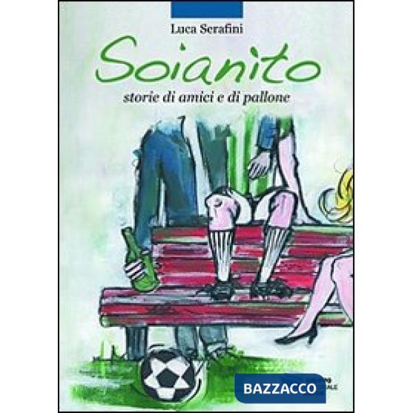 Soianìto. Storie di amici e di pallone