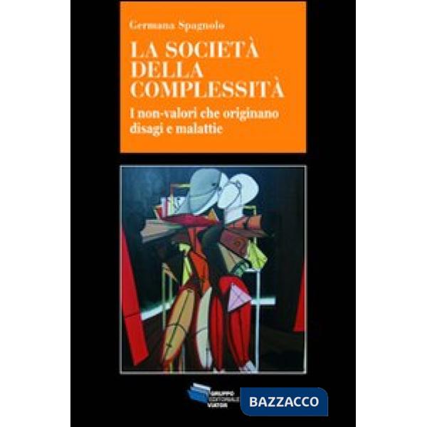 Società della complessità. I non-valori che originano disagi e malattie (La)