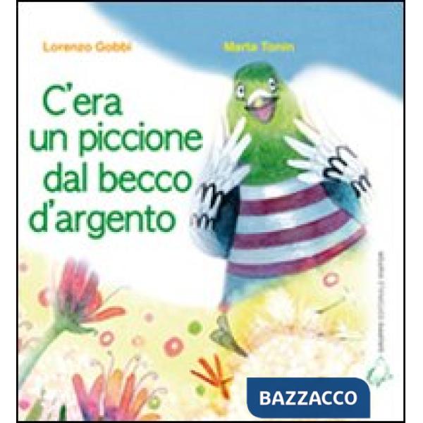 C'era un piccione dal becco d'argento. Ediz. illustrata