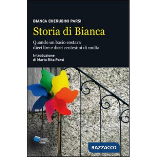 Storia di Bianca. Quando un bacio costava dieci lire e dieci centesimi di multa