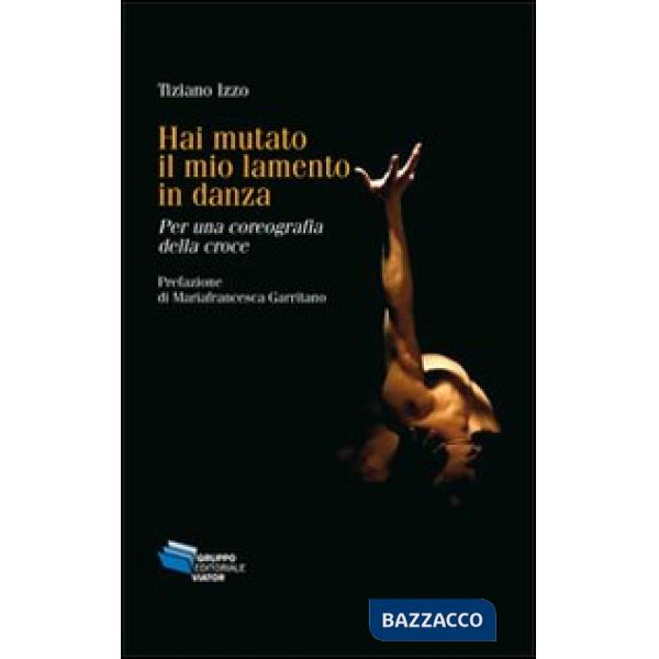 Hai mutato il mio lamento in danza. Per una coreografia della croce