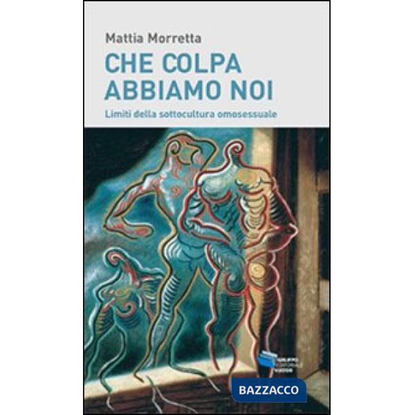 Che colpa abbiamo noi. Limiti della sottocultura omosessuale