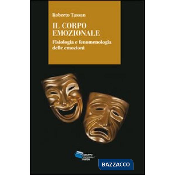 Corpo emozionale. Fisiologia e fenomenologia delle emozioni (Il)