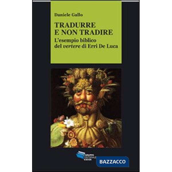 Tradurre e non tradire. L'esempio biblico del vertere di Erri De Luca