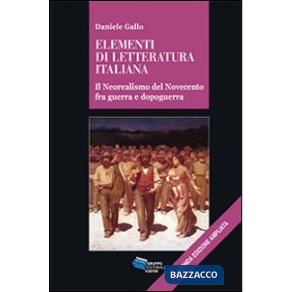 Elementi di letteratura italiana. Il neorealismo del Novecento fra guerra e dopoguerra