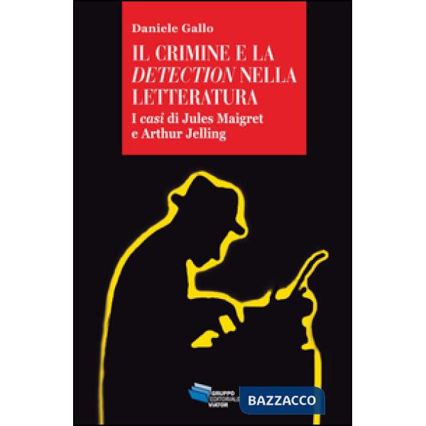 Crimine e la detection nella letteratuta. I casi di Jules Maigret e Arthur Jelling (Il)