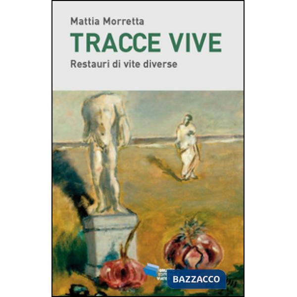 Tracce vive. Restauri di vite diverse