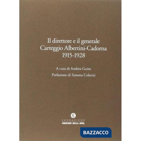 Direttore e il generale. Carteggio Albertini-Cadorna (Il)
