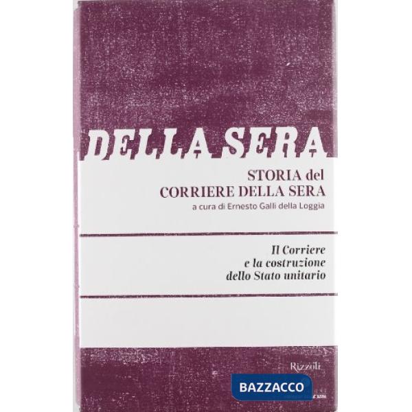 Storia del Corriere della sera. Vol. 1: Il Corriere e la costruzione dello Stato