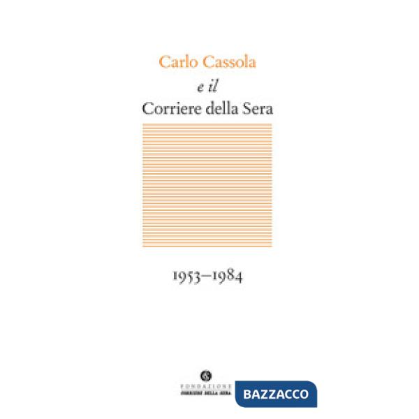 Carlo Cassola e il Corriere della Sera 1953-1984