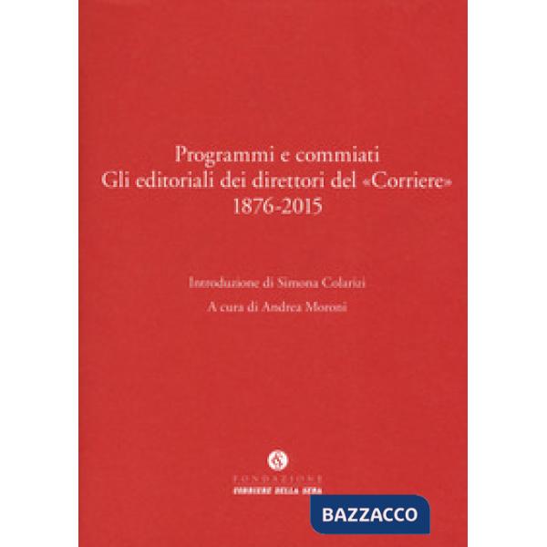 Programmi e commiati. Gli editoriali dei direttori del «Corriere» 1876-2015