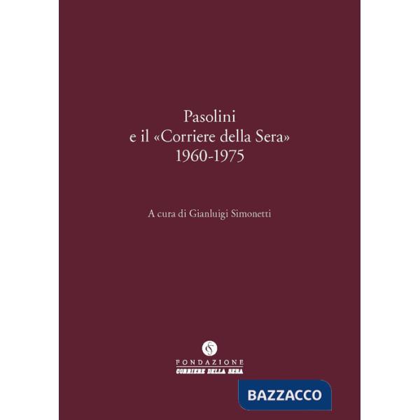 Pasolini e il «Corriere della Sera» 1960-1975