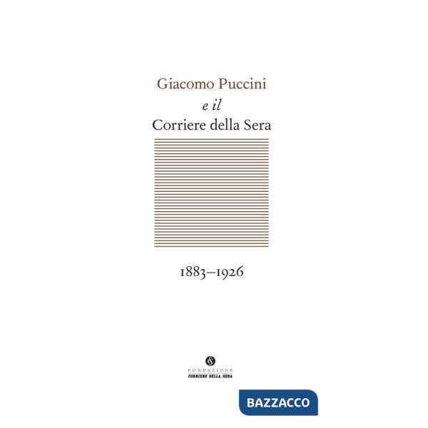 Giacomo Puccini e il Corriere della Sera 1883-1926