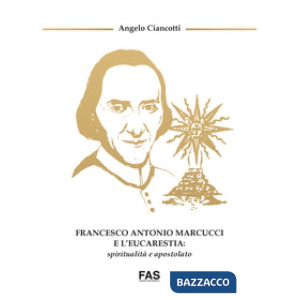 Francesco Antonio Marcucci e l'Eucarestia: spiritualità e apostolato