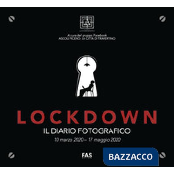 Lockdown. Il diario fotografico. 10 marzo 2020-17 maggio 2020