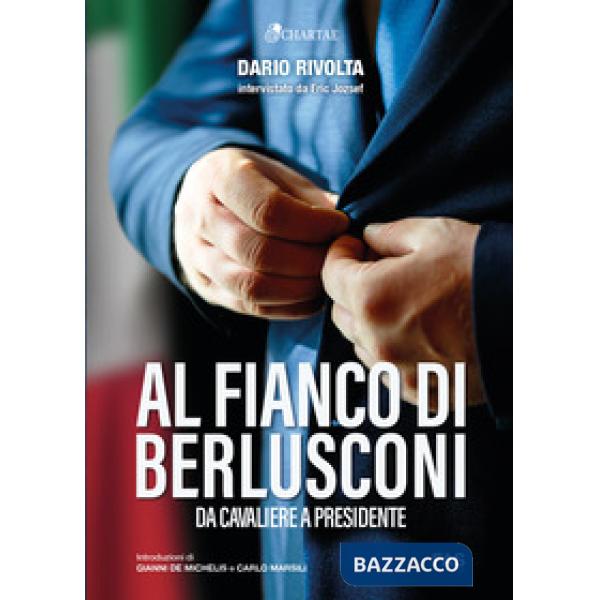 Al fianco di Berlusconi. Da Cavaliere a Presidente