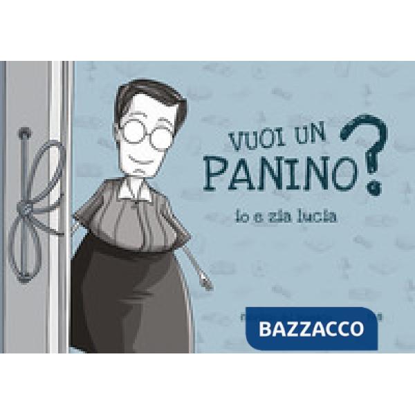 Vuoi un panino? Io e zia lucia. Ediz. illustrata