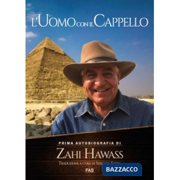 Uomo con il cappello. Prima autobiografia. Zahi Hawass (L')