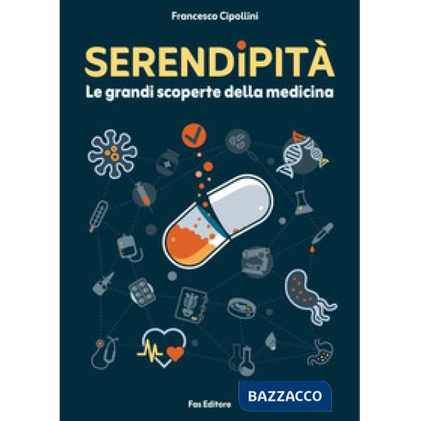 Serendipità. Le grandi scoperte della medicina. Nuova ediz.