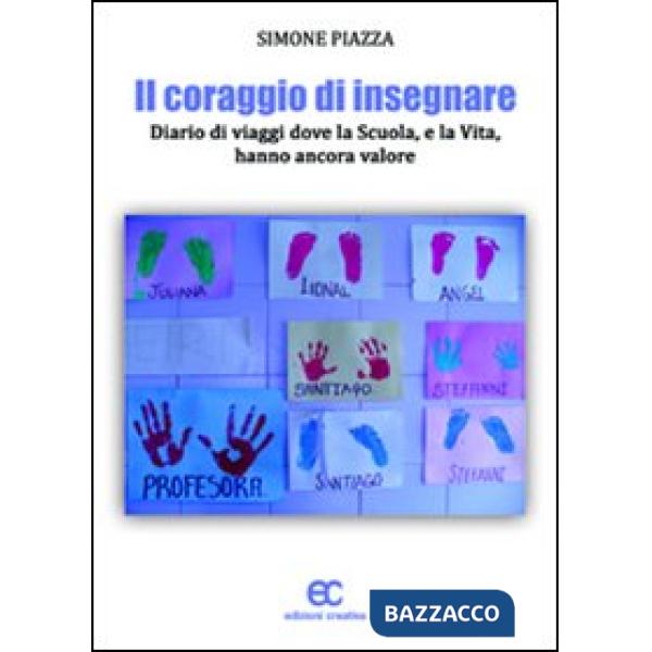 Coraggio di insegnare. Diario di viaggi dove la scuola, e la vita, hanno ancora 