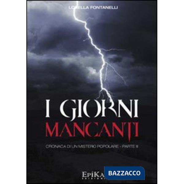 Giorni mancanti. Cronaca di un mistero popolare (I). Vol. 3