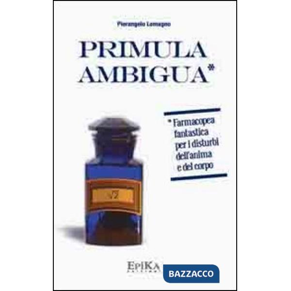 Primula ambigua. Farmacopea fantastica per i disturbi dell'anima e del corpo