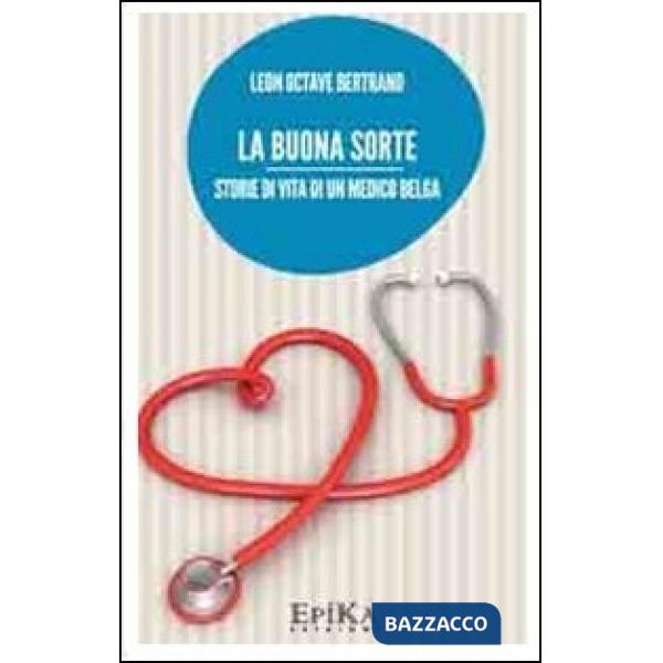 Buona sorte. Storie di vita di un medico belga (La)