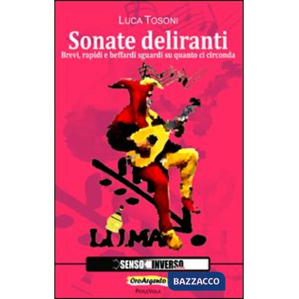 Sonate deliranti. Brevi, rapidi e beffardi sguardi su quanto ci circonda