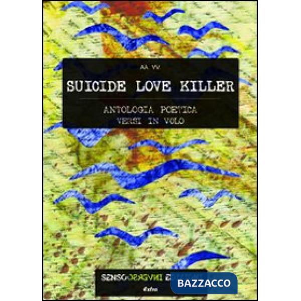 Suicide love killer. Antologia poetica versi in volo