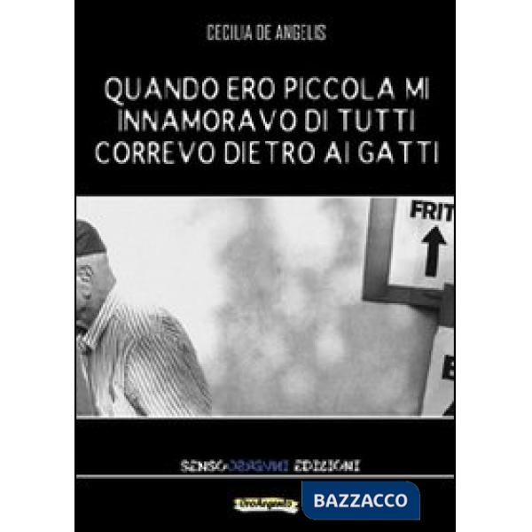 Quando ero piccola mi innamoravo di tutti. Correvo dietro ai gatti