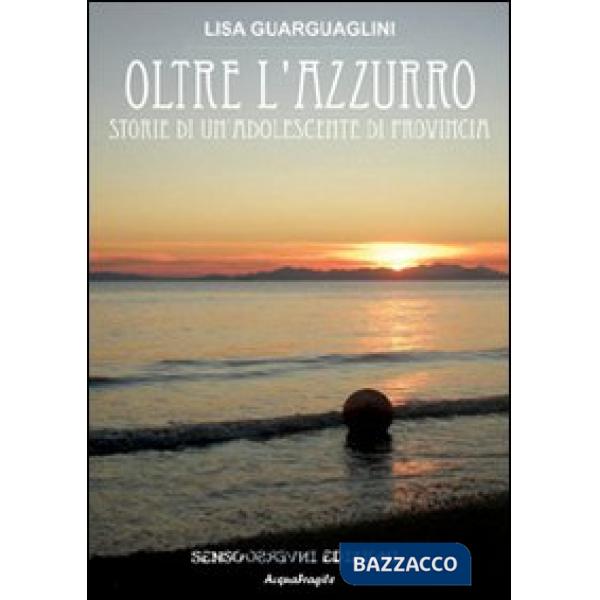 Oltre l'azzurro. Storia si un'adolescente di provincia