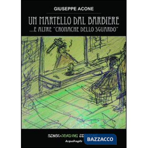 Martello dal barbiere... e altre cronache dello sguardo (Un)