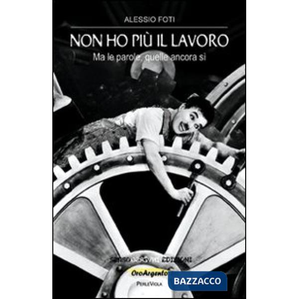 Non ho più il lavoro (Ma le parole, quelle ancora sì)