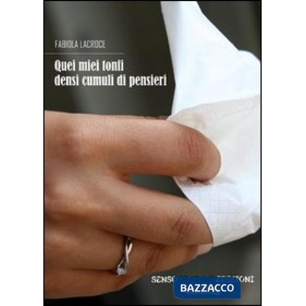 Quei miei tonfi densi cumuli di pensieri