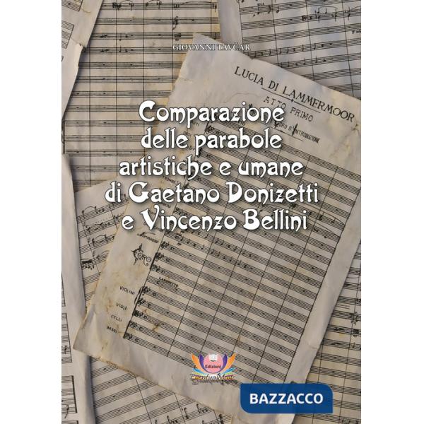 Comparazione delle parabole artistiche e umane di Gaetano Donizetti e Vincenzo Bellini. Ediz. critica