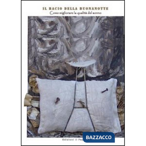 Bacio della buonanotte. Come migliorare la qualità del sonno e sconfiggere l'ins