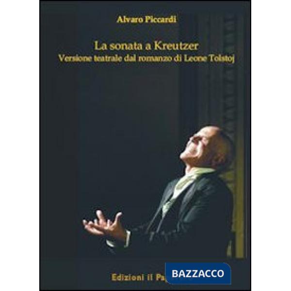 Sonata a Kreutzer. Versione teatrale di Leone Tolstoj (La)