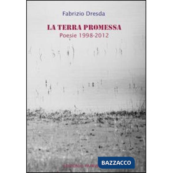 Terra promessa. Poesie 1998-2012 (La)