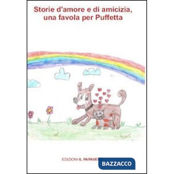 Storie di amore e di amicizia. Una favola per Puffetta. Ediz. illustrata