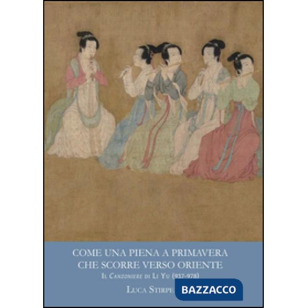 Come una piena a primavera che scorre verso oriente. Il canzoniere di Li Yu (937