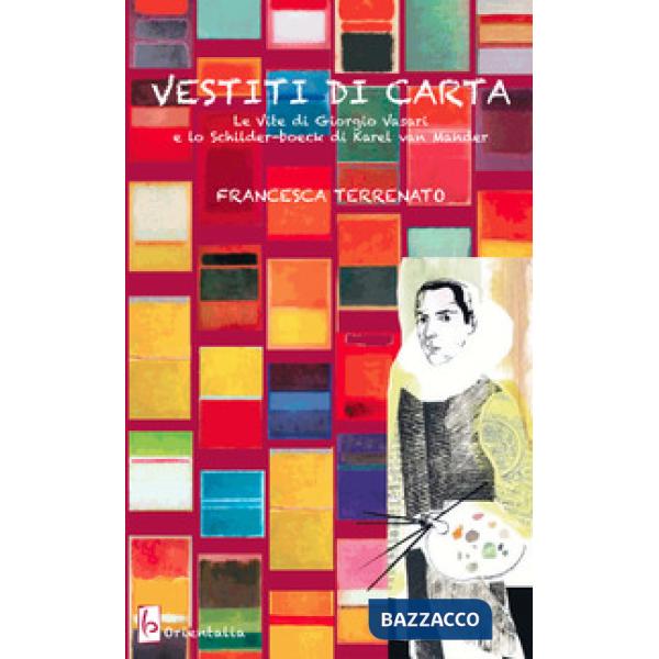 Vestiti di carta. «Le vite» di Giorgio Vasari e lo «Schilder-boeck» di Karel von